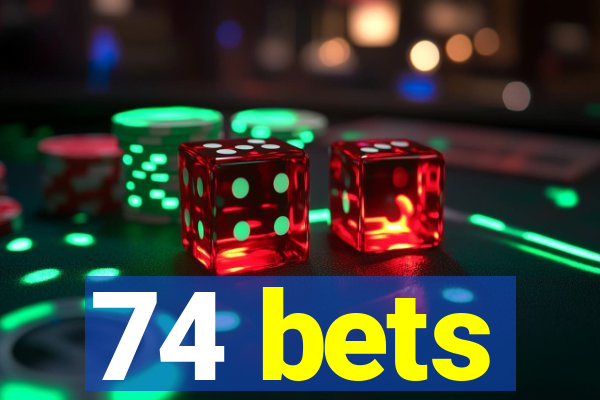 74 bets